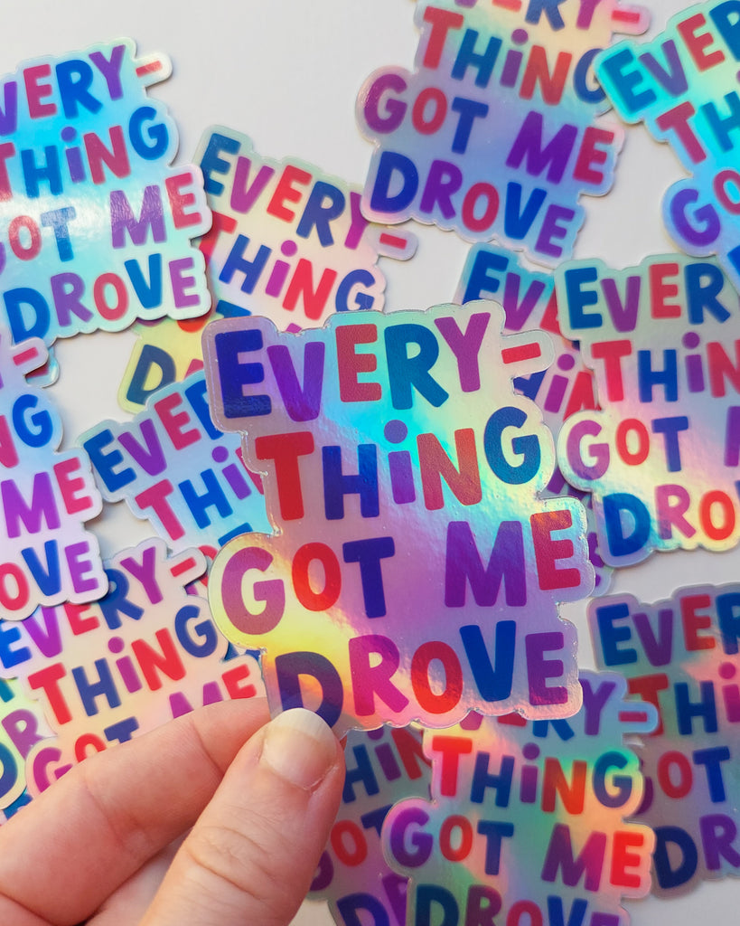 Everything Got Me Drove Holographic Sticker – Figgyduff Dory