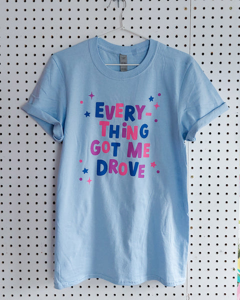 Everything Got Me Drove Unisex Tee