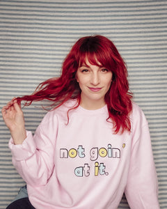 Not Goin' At It Unisex Crewneck