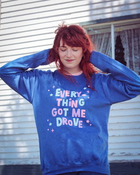 Everything Got Me Drove Unisex Crewneck