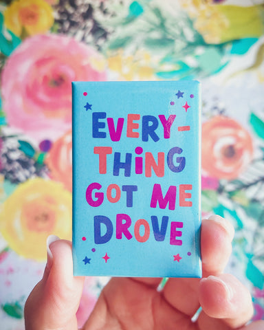 Everything Got Me Drove Magnet