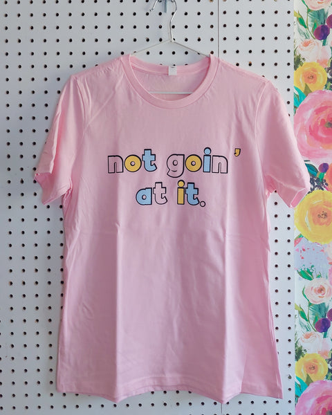 Not Goin' At It Ladies Tee